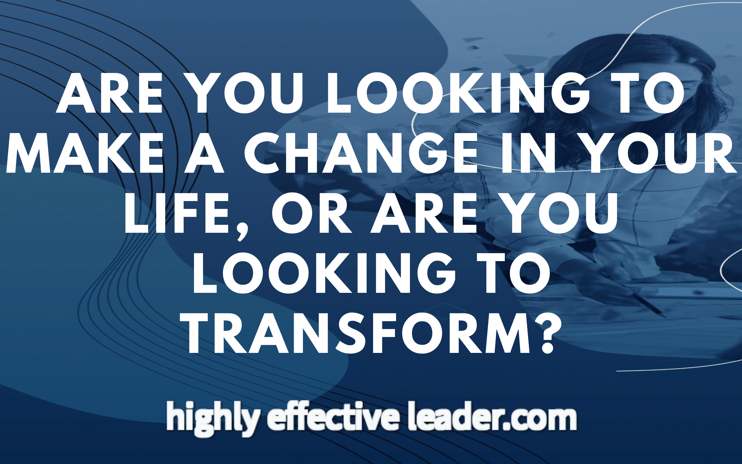 How Will You Transform Your Life?