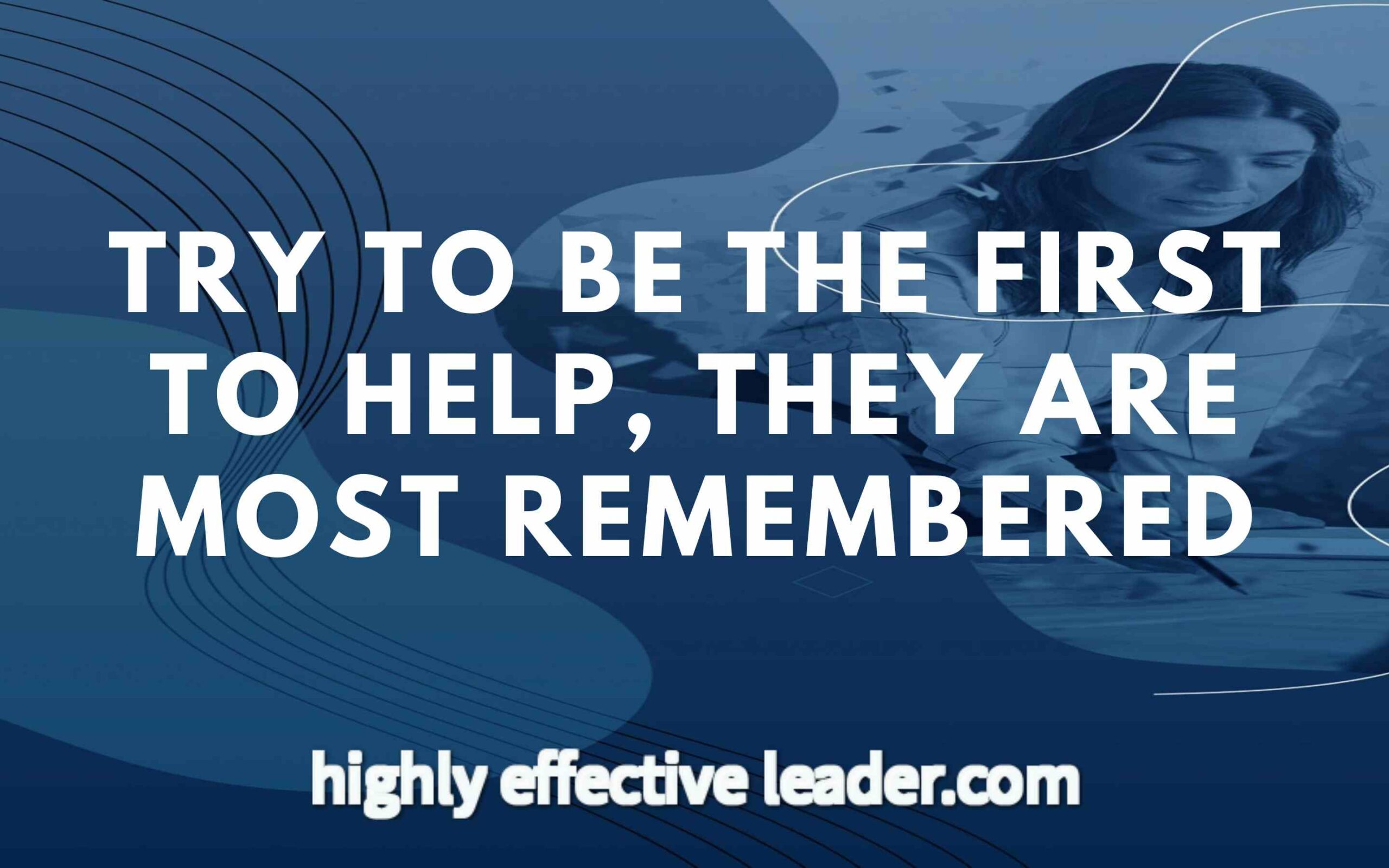 How To Be Remembered As A Leader